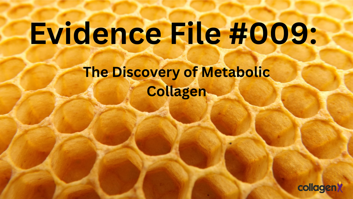 Evidence File #009: The Discovery of Metabolic Collagen - How a New Generation of Collagen Peptides Is Changing Metabolic Science