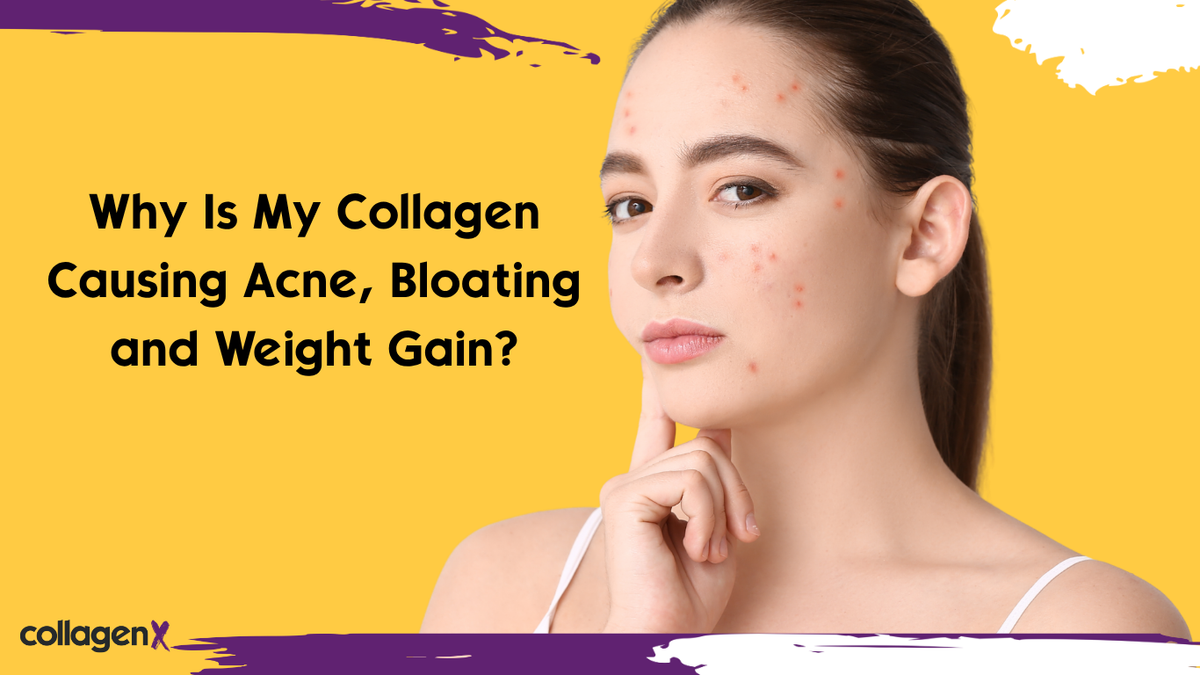 Why Is My Collagen Causing Acne, Bloating and Weight Gain?