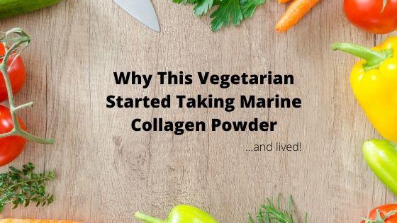 Why This Vegetarian Started Taking Marine Collagen Powder