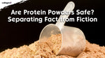 Are Protein Powders Safe? Separating Fact from Fiction