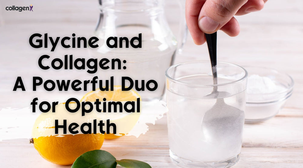 Glycine and Collagen: A Powerful Duo for Optimal Health