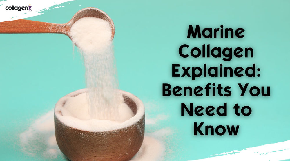Marine Collagen Explained: Benefits You Need to Know